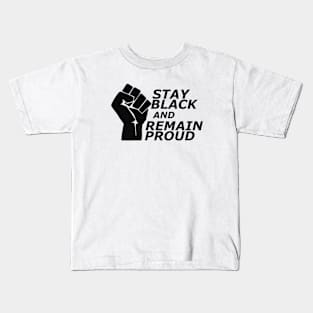 Stay black and remain proud Kids T-Shirt